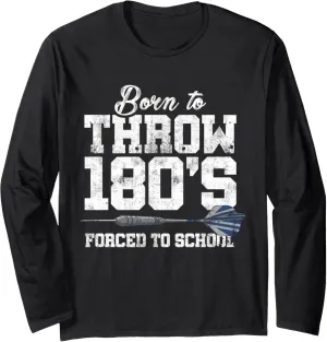 Born To Throw 180's Forced To School Dart Player Darting Long Sleeve T-Shirt