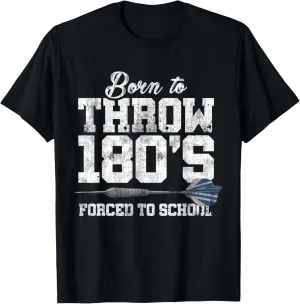 Born To Throw 180's Forced To School Dart Player Darting T-Shirt