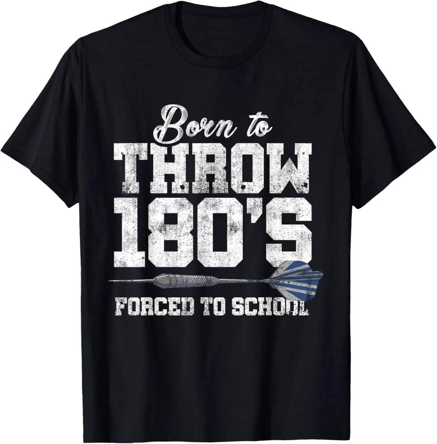 Born To Throw 180's Forced To School Dart Player Darting T-Shirt