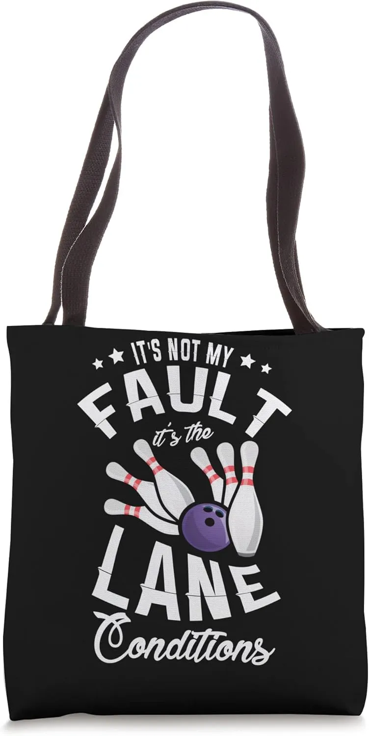 It's my fault it's the lane conditions for a Bowler Bowling Tote Bag