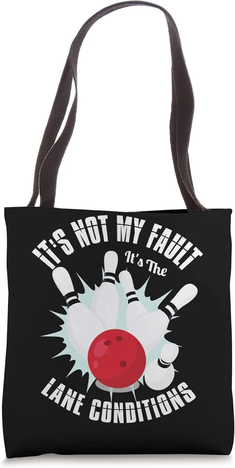 It's my fault it's the lane conditions for a Bowler Bowling Tote Bag