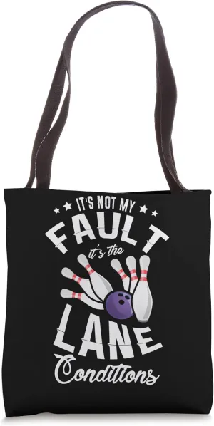 It's my fault it's the lane conditions for a Bowler Bowling Tote Bag