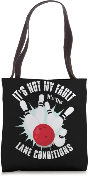 It's my fault it's the lane conditions for a Bowler Bowling Tote Bag