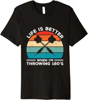 Life Is Better When I'm Throwing 180s Darting Dart Player Premium T-Shirt