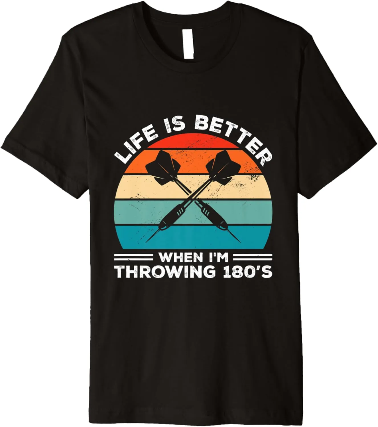 Life Is Better When I'm Throwing 180s Darting Dart Player Premium T-Shirt