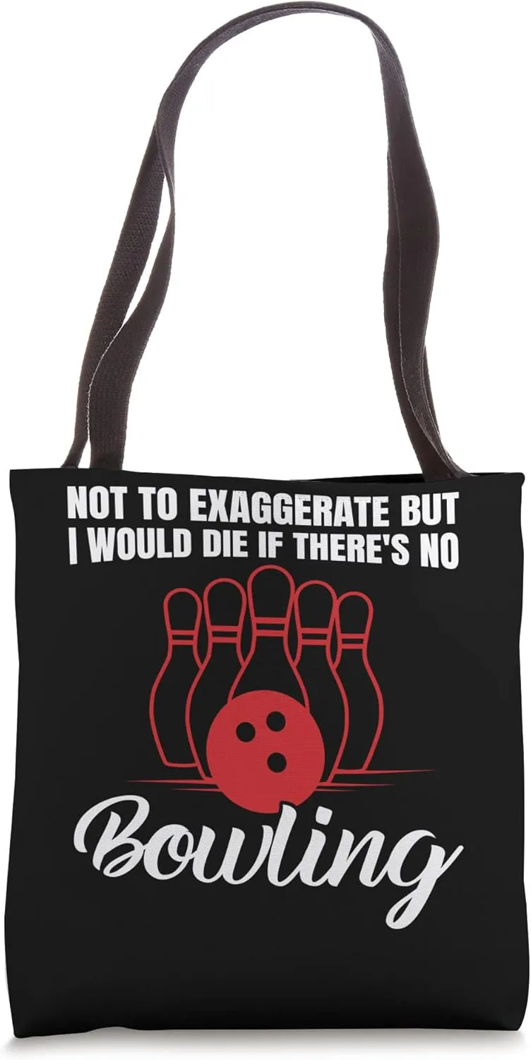 not to exaggerate but I would die bowling bowls ball Tote Bag