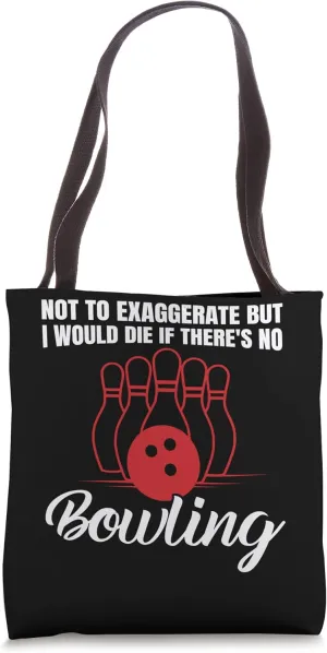 not to exaggerate but I would die bowling bowls ball Tote Bag